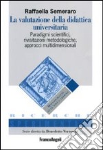 La valutazione della didattica universitaria. Paradigmi scientifici, rivisitazioni metodologiche, approcci multidimensionali libro