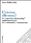 L'eterna alleanza? La «Special Relationship» angloamericana tra continuità e mutamento libro di Bellocchio Luca