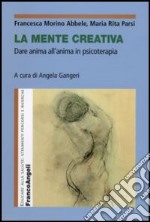 La mente creativa. Dare anima all'anima in psicoterapia libro