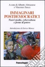 Immaginari postdemocratici. Nuovi media, cybercultura e forme di potere libro