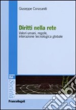 Diritti nella rete. Valori umani, regole, interazione tecnologica globale libro