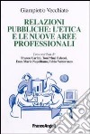 Relazioni pubbliche: l'etica e le nuove aree professionali libro di Vecchiato Giampietro