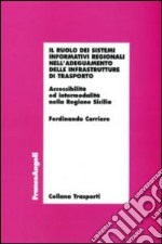 Il ruolo dei sistemi informativi regionali nell'adeguamento delle infrastrutture di trasporto. Accessibilità ed intermodalità nella Regione Sicilia libro