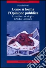 Come si forma l'opinione pubblica. Il contributo sociologico di Walter Lippmann