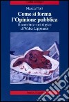 Come si forma l'opinione pubblica. Il contributo sociologico di Walter Lippmann libro