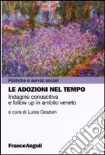 Le adozioni nel tempo. Indagine conoscitiva e follow up in ambito veneto libro