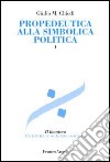 Propedeutica alla simbolica politica. Vol. 1 libro