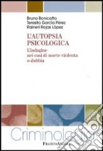 L'autopsia psicologica. L'indagine nei casi di morte violenta o dubbia libro