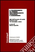 Il trasferimento di azienda nell'ordinamento nazionale e comunitario. Atti dell'incontro di studio (Benevento, 14 novembre 2003) libro