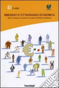 Immigrati e cittadinanza economica. Stili di consumo e accesso al credito nell'Italia multietnica libro