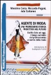 Agente di moda: una professione storica proiettata nel futuro. Dal Re Sole ad oggi il lungo cammino del professionista al centro della moda libro