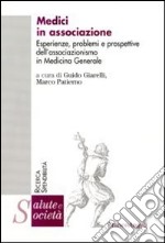 Medici in associazione. Esperienze, problemi e prospettive dell'associazionismo in Medicina Generale libro