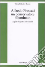 Alfredo Frassati un conservatore illuminato. Aspetti biografici editi e inediti