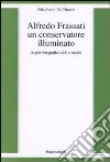 Alfredo Frassati un conservatore illuminato. Aspetti biografici editi e inediti libro