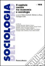 Il capitale sociale tra economia e sociologia libro