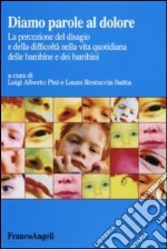 Diamo parole al dolore. La percezione del disagio e della difficoltà nella vita quotidiana delle bambine e dei bambini libro