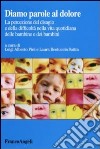 Diamo parole al dolore. La percezione del disagio e della difficoltà nella vita quotidiana delle bambine e dei bambini libro