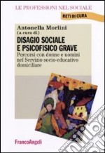 Disagio sociale e psicofisico grave. Percorsi con donne e uomini nel Servizio socio-educativo domiciliare libro