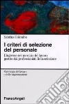 I criteri di selezione del personale. L'ingresso nel mercato del lavoro gestito dai professionisti della selezione libro di Colombo Sabrina