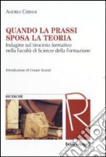 Quando la prassi sposa la teoria. Indagine sul tirocinio formativo nella Facoltà di Scienze della Formazione libro