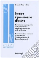 Formare il professionista riflessivo. Per una nuova prospettiva della formazione e dell'apprendimento nelle professioni libro