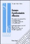 Formare il professionista riflessivo. Per una nuova prospettiva della formazione e dell'apprendimento nelle professioni libro