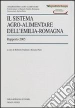 Il sistema agro-alimentare dell'Emilia Romagna. Rapporto 2005 libro