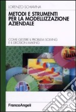 Metodi e strumenti per la modellizzazione aziendale. Come gestire il problem solving e il decision making