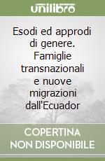 Esodi ed approdi di genere. Famiglie transnazionali e nuove migrazioni dall'Ecuador libro