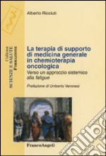 La terapia di supporto di medicina generale in chemioterapia oncologica. Verso un approccio sistemico alla fatigue