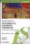 Sentimenti, passioni, emozioni. Le radici del comportamento sociale libro di Cattarinussi Bernardo