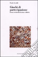 Giochi di partecipazione. Forme territoriali di azione collettiva libro