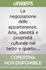 La negoziazione delle appartenenze. Arte, identità e proprietà culturale nel terzo e quarto mondo libro