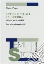 Intellettuali in guerra. «L'Azione» 1914-1916. Con un'antologia di scritti libro