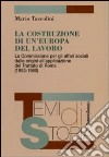 La costruzione di un'Europa del lavoro. La Commissione per gli affari sociali dalle origini all'applicazione del Trattato di Roma (1953-1960) libro di Taccolini Mario