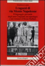 I ragazzi di via Monte Napoleone. Il linguaggio giovanile degli anni Cinquanta nei reportages e nei romanzi di Renzo Barbieri libro