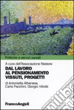 Dal lavoro al pensionamento. Vissuti, progetti libro