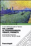 Dal lavoro al pensionamento. Vissuti, progetti libro