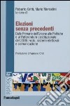 Elezioni senza precedenti. Dalla Primarie dell'Unione alle Politiche e al Referendum costituzionale del 2006: voto, sistemi elettorali e comunicazione libro