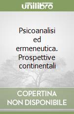 Psicoanalisi ed ermeneutica. Prospettive continentali libro