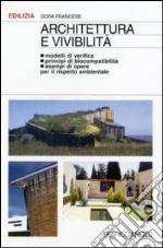 Architettura e vivibilità. Modelli di verifica, principi di biocompatibilità, esempi di opere per il rispetto ambientale libro