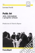 Public art. Arte, interazione e progetto urbano libro