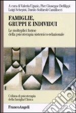 Famiglie, gruppi e individui. Le molteplici forme della psicoterapia sistemico-relazionale libro