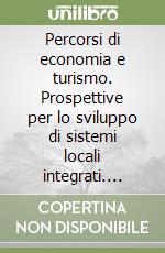 Percorsi di economia e turismo. Prospettive per lo sviluppo di sistemi locali integrati. Senigallia e le Valli del Misa e del Nevola