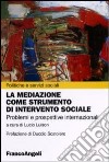 La mediazione come strumento d'intervento sociale. Problemi e prospettive internazionali libro