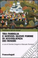 Tra famiglia e servizi: nuove forme di accoglienza dei minori libro