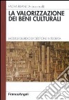 La valorizzazione dei beni culturali. Modelli giuridici di gestione integrata libro di Bilancia P. (cur.)