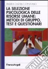 La selezione psicologica delle risorse umane: metodi di gruppo, test e questionari libro