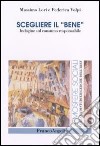 Scegliere il «bene». Indagine sul consumo responsabile libro