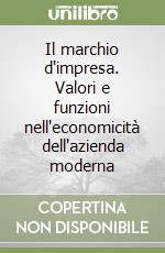 Il marchio d'impresa. Valori e funzioni nell'economicità dell'azienda moderna libro